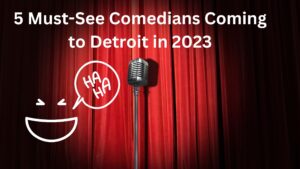 5 Must-See Comedians Coming To Michigan In 2023