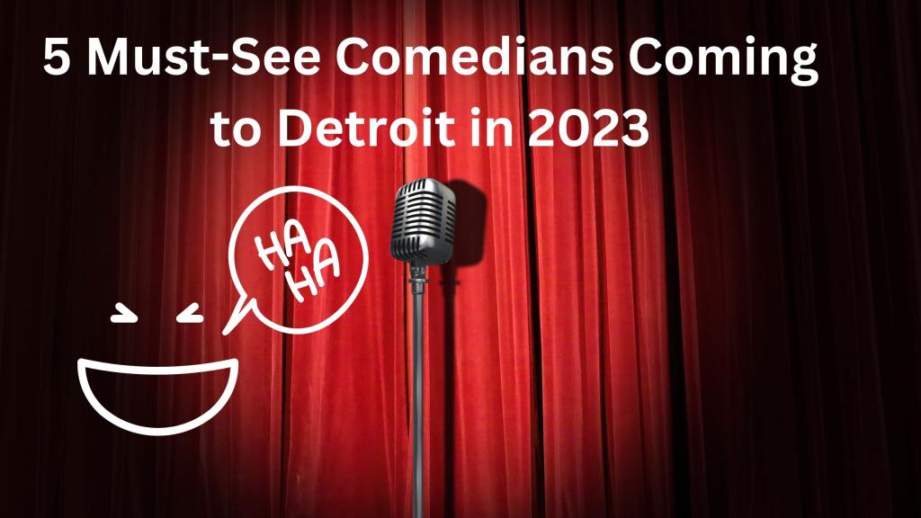 5 MustSee Comedians Coming to Detroit in 2023