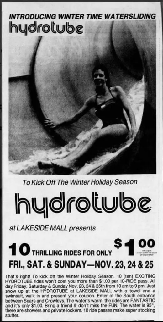 Lakeside Mall In Sterling Heights Michigan had at one time an indoor water slide. Picture is a advertzment for the water park